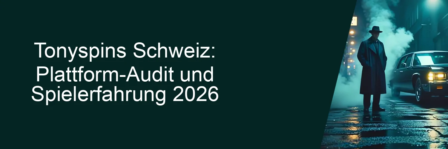 Tonyspins Schweiz: Plattform-Audit und Spielerfahrung 2026 Tonyspins Schweiz: Plattform-Audit und Spielerfahrung 2026